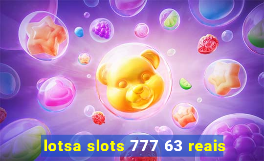 lotsa slots 777 63 reais